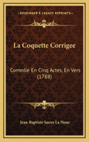 La Coquette Corrigee: Comedie En Cinq Actes, En Vers (1788)
