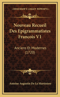 Nouveau Recueil Des Epigrammatistes Francois V1: Anciens Et Modernes (1720)