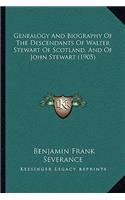 Genealogy And Biography Of The Descendants Of Walter Stewart Of Scotland, And Of John Stewart (1905)