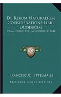 De Rerum Naturalium Consideratione Libri Duodecim