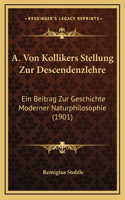 A. Von Kollikers Stellung Zur Descendenzlehre