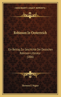 Robinson In Oesterreich: Ein Beitrag Zur Geschichte Der Deutschen Robinson-Litteratur (1886)