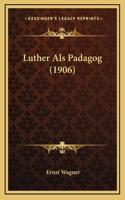 Luther Als Padagog (1906)