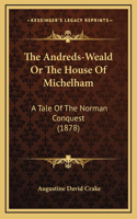 The Andreds-Weald Or The House Of Michelham: A Tale Of The Norman Conquest (1878)(English)