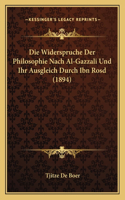 Widerspruche Der Philosophie Nach Al-Gazzali Und Ihr Ausgleich Durch Ibn Rosd (1894)