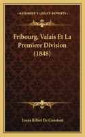 Fribourg, Valais Et La Premiere Division (1848)