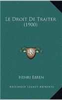 Le Droit De Traiter (1900)