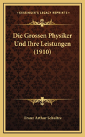 Die Grossen Physiker Und Ihre Leistungen (1910)