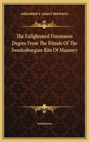 The Enlightened Freemason Degree From The Rituals Of The Swedenborgian Rite Of Masonry