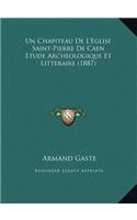 Un Chapiteau De L'Eglise Saint-Pierre De Caen Etude Archeologique Et Litteraire (1887)