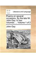 Poems on Several Occasions. by the Late Mr. John Gay. in Two Volumes. ... Volume 1 of 2