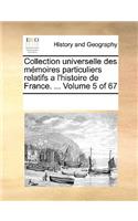 Collection universelle des mémoires particuliers relatifs a l'histoire de France. ... Volume 5 of 67: (French)