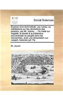Examen D'Un Crit Intitul, Les Ruines, Ou Mditations Sur Les Rvolutions Des Empires, Par Mr. Volney, ... Ou Trait Sur L'Galit, La Libert & La Prtendue Souverainet Du Peuple Dans Les Monarchies, Avec Une Dissertation Sur Joseph, Historie: (French)
