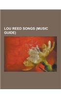 Lou Reed Songs (Music Guide): Songs Written by Lou Reed, Perfect Day, Walk on the Wild Side, Heroin, I'm Waiting for the Man, White Light-White Heat(English)