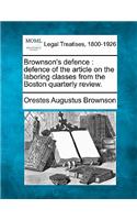 Brownson's Defence: Defence of the Article on the Laboring Classes from the Boston Quarterly Review.(English)