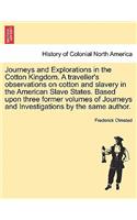 Journeys and Explorations in the Cotton Kingdom. a Traveller's Observations on Cotton and Slavery in the American Slave States. Based Upon Three Former Volumes of Journeys and Investigations by the Same Author. Vol. II