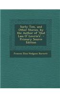 Surly Tim, and Other Stories. by the Author of 'That Lass O' Lowrie's'.