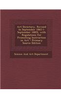 Art Directory, Revised to September 1865 (-September 1885), with Regulations for Promoting Instruction in Art