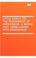 Little Nancy, Or, the Punishment of Greediness: A Moral Tale. Embellished with Engravings