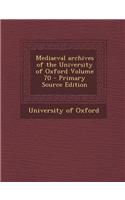 Mediaeval Archives of the University of Oxford Volume 70 - Primary Source Edition