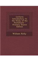 Lectures Introductory to the Study of the Pentateuch - Primary Source Edition