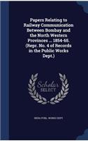 Papers Relating to Railway Communication Between Bombay and the North Western Provinces ... 1854-65. (Repr. No. 4 of Records in the Public Works Dept.)