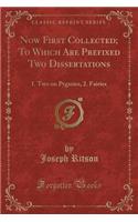 Now First Collected; To Which Are Prefixed Two Dissertations: 1. Two on Pygmies, 2. Fairies (Classic Reprint)