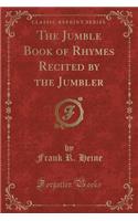 The Jumble Book of Rhymes Recited by the Jumbler (Classic Reprint)