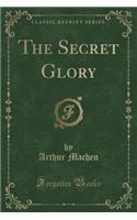 The Secret Glory (Classic Reprint): (English)