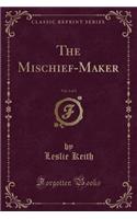 The Mischief-Maker, Vol. 1 of 2 (Classic Reprint)