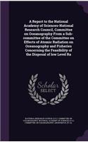 A Report to the National Academy of Sciences-National Research Council, Committee on Oceanography From a Sub-committee of the Committee on Effects of Atomic Radiation on Oceanography and Fisheries Concerning the Feasibility of the Disposal of low L