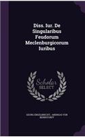 Diss. Iur. de Singularibus Feudorum Meclenburgicorum Iuribus