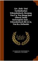 Liv-, Esth- Und Curländisches Urkundenbuch, Herausg. Von F.g. Von Bunge [and Others]. [with] Sachregister Zum ... Urkundenbuch Bd.vii-ix, Von B.a. Hollander