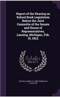 Report of the Hearing on School Book Legislation Before the Joint Committe of the Senate and House of Representatives, Lansing, Michigan, Feb. 19, 1913;