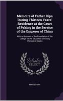 Memoirs of Father Ripa During Thirteen Years' Residence at the Court of Peking in the Service of the Emperor of China: With an Account of the Foundation of the College for the Education of Young Chinese at Naples