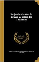 Projet de réunion du Louvre au palais des Thuileries