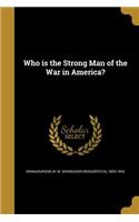 Who is the Strong Man of the War in America?