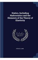 Statics, Including Hydrostatics and the Elements of the Theory of Elasticity