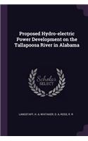 Proposed Hydro-electric Power Development on the Tallapoosa River in Alabama