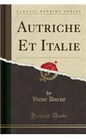Autriche Et Italie (Classic Reprint)