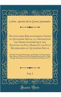 Dictionnaire Bibliographique Choisi Du Quinzième Siècle, Ou Description Par Ordre Alphabétique Des Éditions Les Plus Rares Et Les Plus Recherchées Du Quinzième Siècle, Vol. 3: Précédé d'Un Essai Historique Sur l'Origine de l'Imprimerie, Ainsi Qu