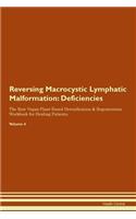 Reversing Macrocystic Lymphatic Malformation: Deficiencies The Raw Vegan Plant-Based Detoxification & Regeneration Workbook for Healing Patients. Volume 4