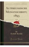 Altpreussische Monatsschrift, 1893, Vol. 30 (Classic Reprint)
