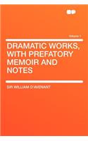 Dramatic Works, with Prefatory Memoir and Notes Volume 1