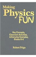 Making Physics Fun: Key Concepts, Classroom Activities, and Everyday Examples, Grades K-8