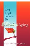 7 Best Kept Secrets to Painless Aging