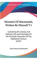 Memoirs Of Marmontel, Written By Himself V1: Containing His Literary And Political Life, And Anecdotes Of The Principal Characters Of The Eighteenth Century (1827)