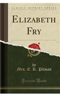 Elizabeth Fry (Classic Reprint)