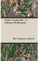 Under a Lucky Star - A Lifetime of Adventure