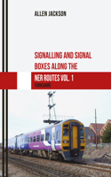 Signalling and Signal Boxes along the NER Routes Vol. 1: Yorkshire(Signalling and Signal Boxes)